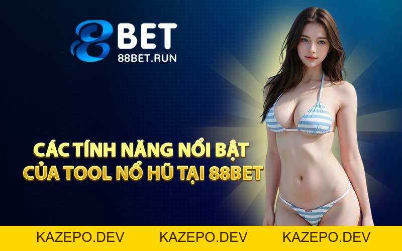 Tool Nổ Hũ - Phần Mềm Được Lựa Chọn Nhiều Tại 88BET - Kazepo